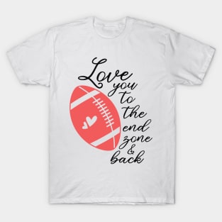 love you to the end zone and back T-Shirt